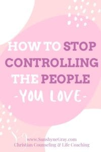 how to stop controlling the people you love