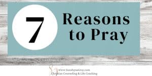 title 7 reasons to pray