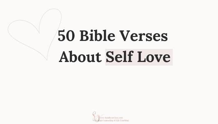 50 Inspiring Bible Verses About Self Love Christian Counseling