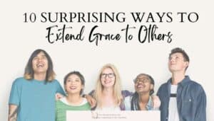 title: 10 surprising ways to extend grace to others; image of 5 people looking up