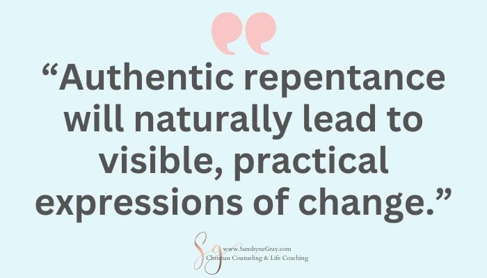 quote: authentic repentance will naturally lead to visible, practical expressions of change.